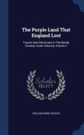 The Purple Land That England Lost di William Henry Hudson edito da Sagwan Press