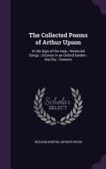 The Collected Poems Of Arthur Upson di Richard Burton, Arthur Upson edito da Palala Press