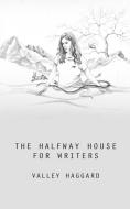 The Halfway House for Writers di Valley Haggard edito da Blurb