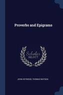 Proverbs And Epigrams di JOHN HEYWOOD edito da Lightning Source Uk Ltd