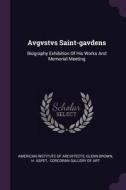Avgvstvs Saint-Gavdens: Biography Exhibition of His Works and Memorial Meeting di Glenn Brown, H. Aspet edito da CHIZINE PUBN