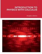 Introduction to Physics with Calculus di Douglas Barlow edito da Lulu.com