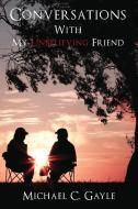 Conversations with My Unbelieving Friend di Michael Gayle edito da ELM HILL BOOKS