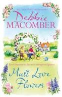 Must Love Flowers di Debbie Macomber edito da Little, Brown Book Group
