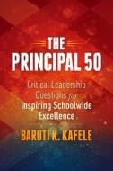 Principal 50: Critical Leadership Questions for Inspiring Schoolwide Excellence di Baruti K. Kafele edito da ASSN FOR SUPERVISION & CURRICU