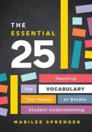 The Essential 25: Teaching the Vocabulary That Makes or Breaks Student Understanding di Marilee Sprenger edito da ASSN FOR SUPERVISION & CURRICU