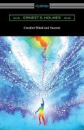 Creative Mind and Success di Ernest S. Holmes edito da DIGIREADS.COM