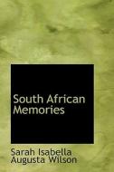 South African Memories di Sarah Isabella Augusta Wilson edito da Bibliolife
