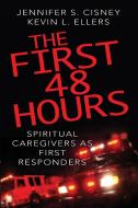The First 48 Hours di Jennifer S. Cisney, Kevin L. Ellers edito da Abingdon Press