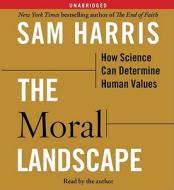 The Moral Landscape: How Science Can Determine Human Values di Sam Harris edito da Simon & Schuster Audio