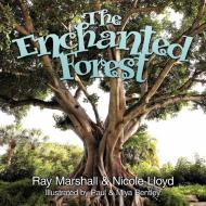 The Enchanted Forest di Ray Marshall, Nicole Lloyd edito da AUTHORHOUSE