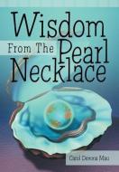 Wisdom from the Pearl Necklace di Carol Demma Mau edito da Balboa Press