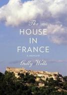 The House in France: A Memoir di Gully Wells edito da Blackstone Audiobooks