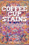 Coffee Cup Stains: Thoughts from an Autistic Poet di Joy Olree edito da AUTHORHOUSE