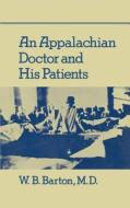 An Appalachian Doctor and His Patients di W. B. Barton M. D. edito da Createspace
