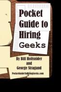 Pocket Guide to Hiring Geeks di Bill Holtsnider, George Stragand edito da Createspace