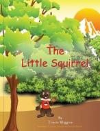 The Little Squirrel di Tracie Wiggins edito da Createspace