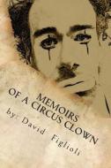 Memoirs of a Circus Clown: The Reality of the Dream di David Figlioli edito da Createspace