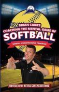 Coaching the Mental Game of Softball di Brian Cain edito da Createspace