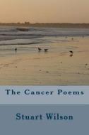 The Cancer Poems di MR Stuart Wilson, Stuart Wilson edito da Createspace