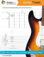 Guitar Triads: A Functional Understanding of Chord Construction di Lloyd English edito da Createspace