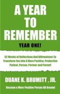 A Year to Remember: 52 Weeks of Reflections and Affirmations to Transform You Into a More Positive, Productive, Patient, Person, Partner a di MR Duane K. Brumitt Jr edito da Createspace