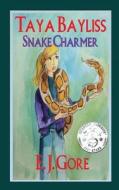 Taya Bayliss - Snake Charmer di E. J. Gore edito da Createspace Independent Publishing Platform