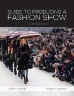 Guide To Producing A Fashion Show di Judith C. Everett, Kristen K. Swanson edito da Bloomsbury Publishing Plc