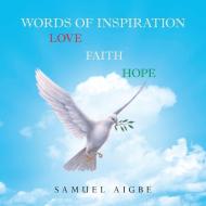 Words of Inspiration on Love, Faith and Hope di Samuel Aigbe edito da Balboa Press