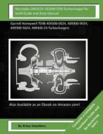 Mercedes Om352a 3520967599 Turbocharger Rebuild Guide and Shop Manual: Garrett Honeywell T04b 409300-0024, 409300-9024, 409300-5024, 409300-24 Turboch di Brian Smothers edito da Createspace