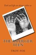 The Asperger Teen di Troy S. Foe edito da Createspace