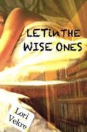 Let in the Wise Ones di Lori Vekre edito da Createspace