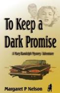 To Keep a Dark Promise di Margaret P. Nelson edito da Createspace