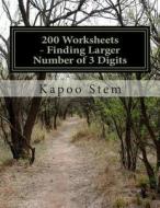 200 Worksheets - Finding Larger Number of 3 Digits: Math Practice Workbook di Kapoo Stem edito da Createspace