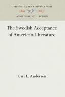 The Swedish Acceptance of American Literature di Carl L. Anderson edito da Pennsylvania University Press