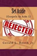 Set Aside: Jesus Rejects the Jews (Gospels to Acts 1) di Gerald L. Booth Jr edito da Createspace