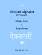 Sanskrit Alphabet (Devanagari) Study Book Volume 1 Single Letters di Brni Medha Michika edito da Createspace