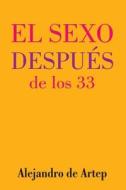 Sex After 33 (Spanish Edition) - El Sexo Despues de Los 33 di Alejandro De Artep edito da Createspace