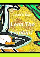Lena The Lyrebird. di John C Burt. edito da Blurb
