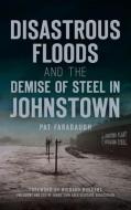 DISASTROUS FLOODS AND THE DEMISE OF STEE di PAT FARABAUGH edito da LIGHTNING SOURCE UK LTD