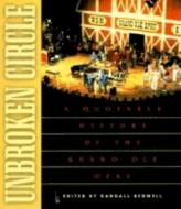 Unbroken Circle: A Quotable History of the Grand OLE Opry edito da CUMBERLAND HOUSE PUB