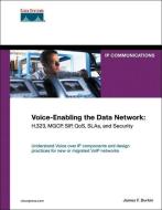 Voice-Enabling the Data Network: H.323, Mgcp, Sip, Qos, Slas, and Security di James Durkin, Jim Durkin edito da CISCO