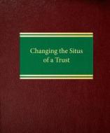 Changing the Situs of a Trust di Robert A. Hendrickson, Neal R. Silverman edito da Law Journal Press
