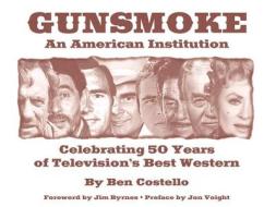 Gunsmoke: An American Institution: Celebrating 50 Years of Television's Best Western di Ben Costello edito da Five Star Publishing (MI)