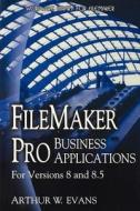 FileMaker Pro Business Applications - For Versions 8 and 8.5 di Arthur Evans edito da WORDWARE PUB CO