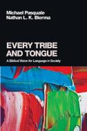 Every Tribe and Tongue di Michael Pasquale, Nathan L. K. Bierma edito da Pickwick Publications