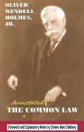 The Annotated Common Law: With 2010 Foreword and Explanatory Notes di Oliver Wendell Holmes edito da Quid Pro, LLC