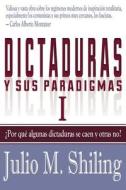 Dictaduras y Sus Paradigmas. Tomo I: Por Que Algunas Dictaduras Se Caen y Otras No? di Julio M. Shiling edito da Eriginal Books LLC