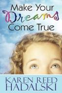 Make Your Dreams Come True di Karen Reed Hadalski edito da America Star Books