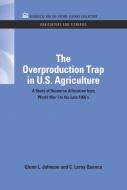 The Overproduction Trap in U.S. Agriculture di Glenn L. Johnson, C. Leroy Quance edito da Taylor & Francis Inc